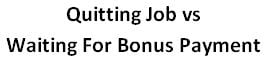 quitting job vs waiting for bonus payment