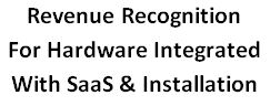 revenue recognition for hardware integrated with saas & installation