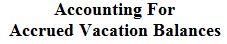 Accounting For Accrued Vacation Balances