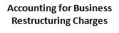 accounting for business restructuring charges