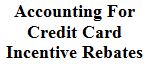 Accounting For Credit Card Incentive Rebates