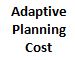 Adaptive Planning cost