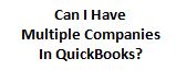 Can I Have Multiple Companies In Quickbooks