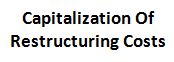 capitalization of restructuring costs