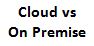 Cloud vs On Premise