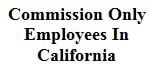 Commission Only Employees In California