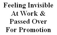 feeling invisible at work & passed over for promotion