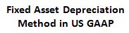 Fixed asset depreciation method in U.S. GAAP