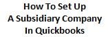 How to set up a subsidiary company in quickbooks