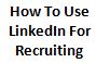 How to use LinkedIn for recruiting