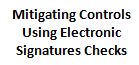 Mitigating Controls Using Electronic Signatures Checks