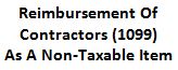 reimbursement of contractors (1099) as a non-taxable item