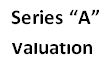 Series "A" Valuation