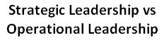 strategic leadership vs operational leadership