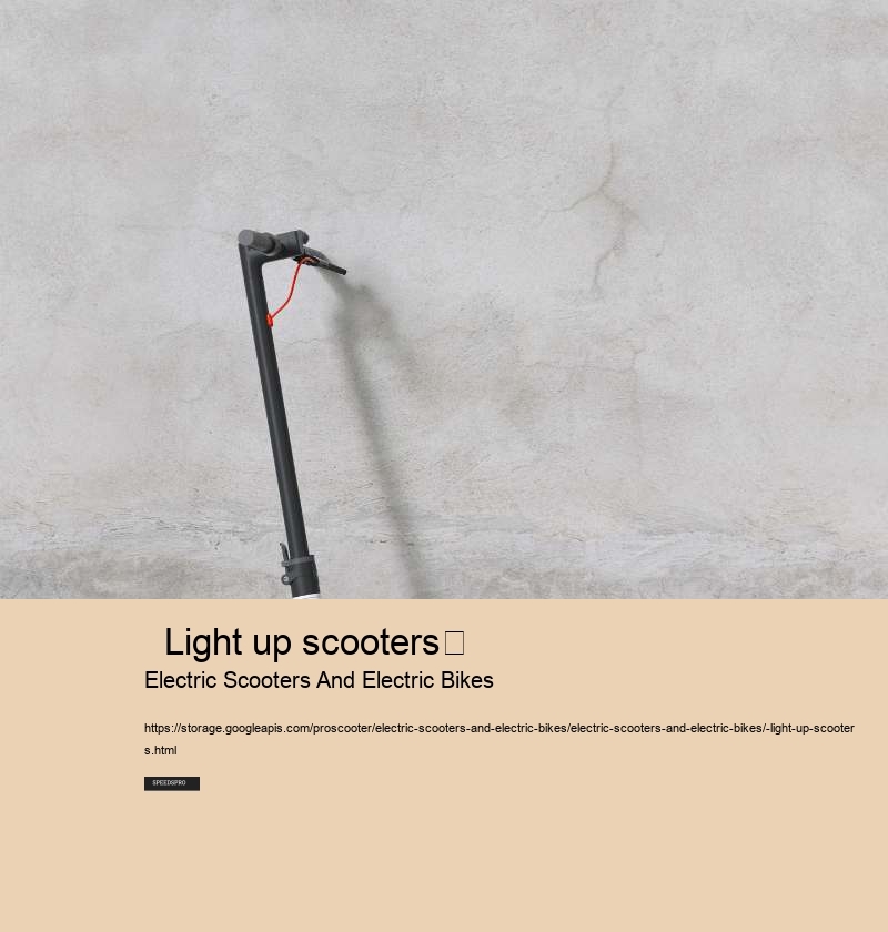   Light up scooters	 