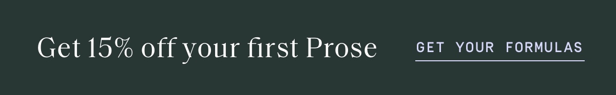 15% off your first Prose. JOIN THE CUSTOM CLUB.