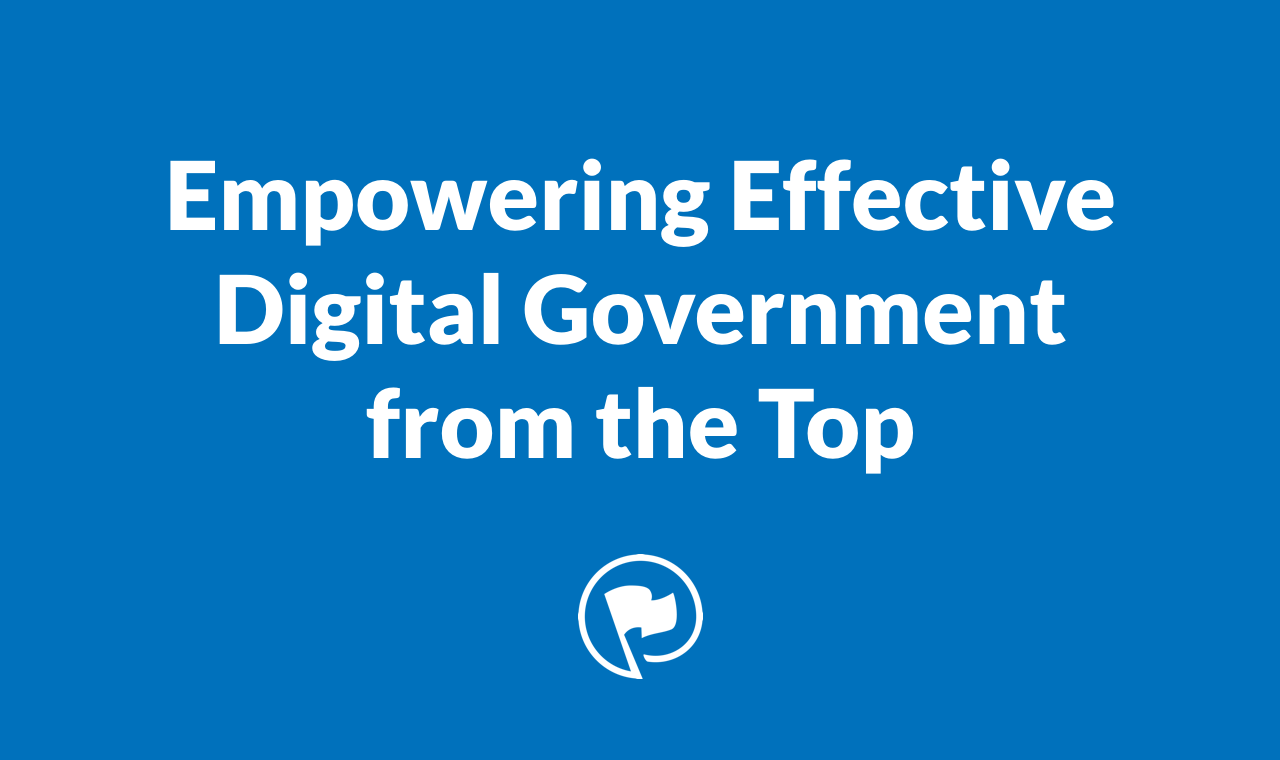 Empowering Effective Digital Government from the Top