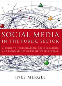 Social Media in the Public Sector: A Guide to Participation, Collaboration and Transparency in The Networked World