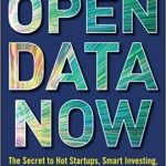 Open Data Now: The Secret to Hot Startups, Smart Investing, Savvy Marketing, and Fast Innovation