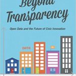 Beyond Transparency: Open Data and the Future of Civic Innovation