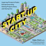 Start-Up City: Inspiring Private and Public Entrepreneurship, Getting Projects Done, and Having Fun