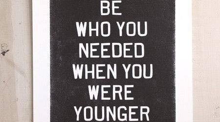 Be who you needed