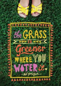 The grass is greener where you water it