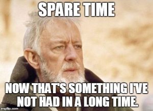 Funny meme with text reading "Spare time. Now that's something I've not had in a long time."