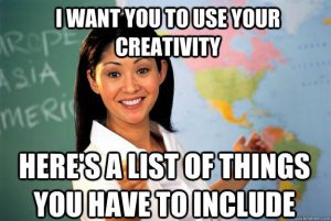 Meme of teacher with text "I want you to use your creativity. Here's a list of things you have to include."