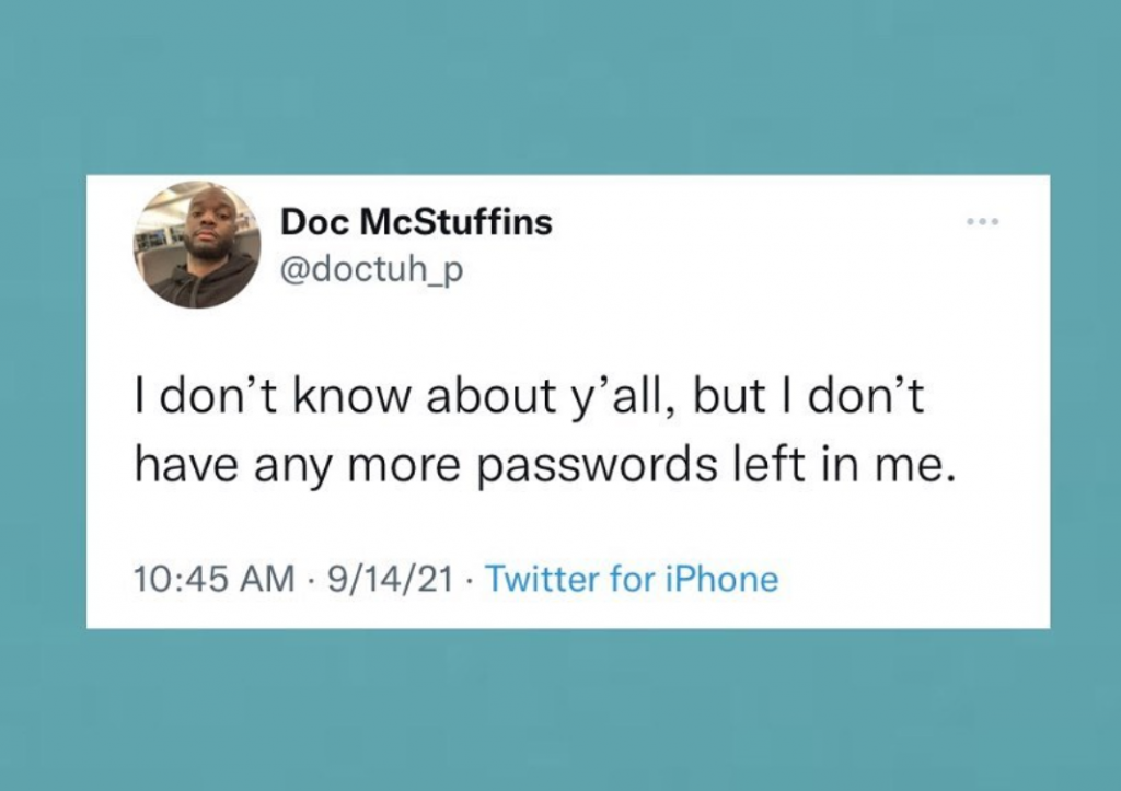 A tweet that read "I don't know about y'all, but I don't have any more passwords left in me