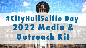#CityHallSelfie Day 2022 Media & Outreach Kit