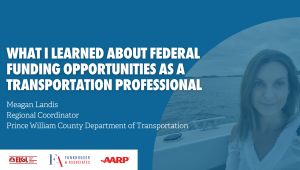 What I Learned About Federal Funding Opportunities as a Transportation Professional, Meagan Landis Regional Coordinator Prince William County Department of Transportation