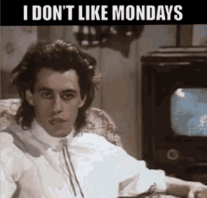 Bob Geldof doesn't like Mondays.