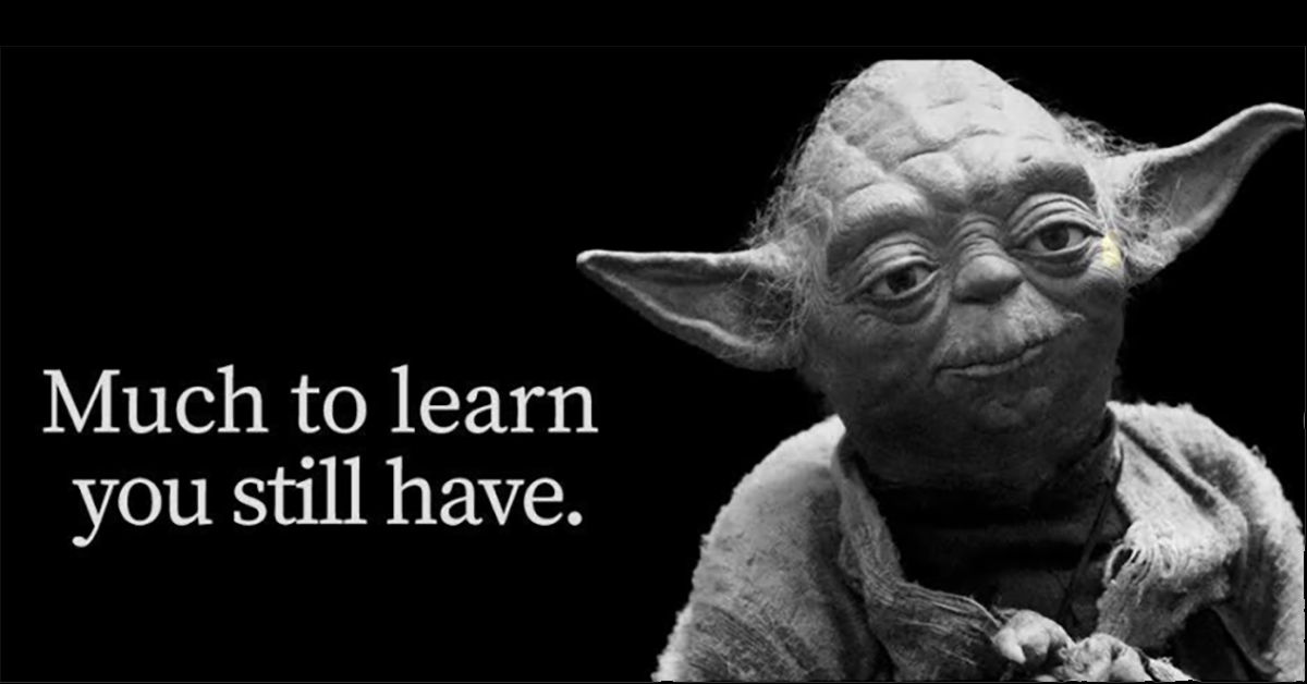 Black background with black and white Yoda. Text to the left says, "Much to learn you still have."