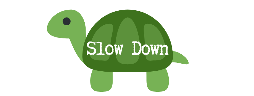 Slow Down