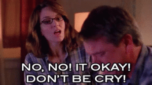 Tina Fey comforting crying man: No, no! It's okay! Don't be cry!