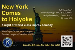 NY Comes to Holyoke charity event flyer to benefit Holyoke Kiwanis charities - June 21, 2024 7 and 10 pm, Holyoke Media at 1 Court Plaza, https://www.eventbrite.com/e/new-york-comes-to-holyoke-a-night-of-world-class-improv-comedy-tickets-858182706577