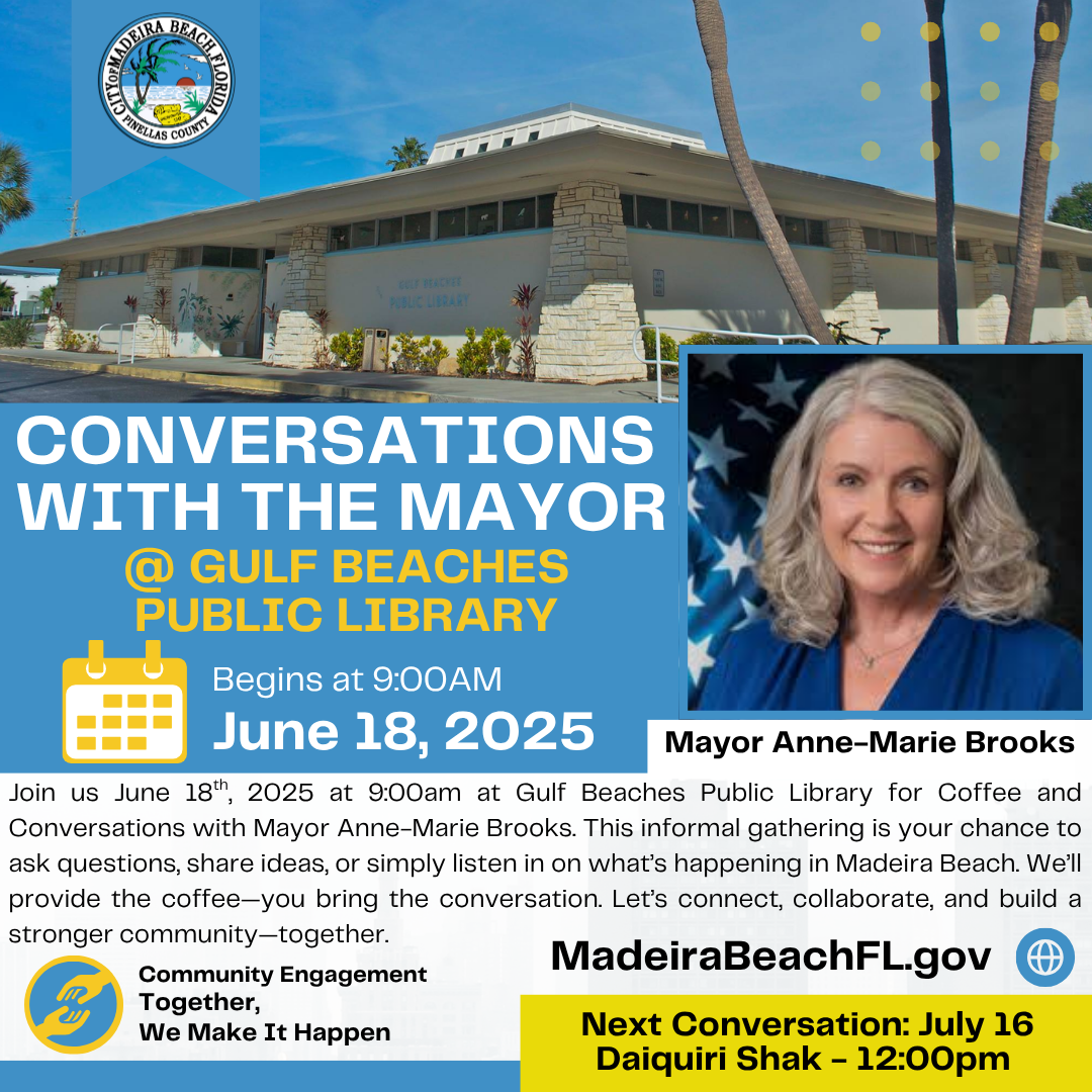 Promotional graphic for “Conversations with the Mayor” at Gulf Beaches Public Library on June 18, 2025, at 9:00 AM. The event features Mayor Anne-Marie Brooks and encourages community members to ask questions, share ideas, and stay informed. The background shows the library building. Mayor Brooks’ portrait is displayed on the right. The text includes the City of Madeira Beach logo, event details, and a yellow box at the bottom noting the next conversation on July 16 at Daiquiri Shak at 12:00 PM. A tagline reads: "Community Engagement – Together, We Make It Happen." Website listed: MadeiraBeachFL.gov.