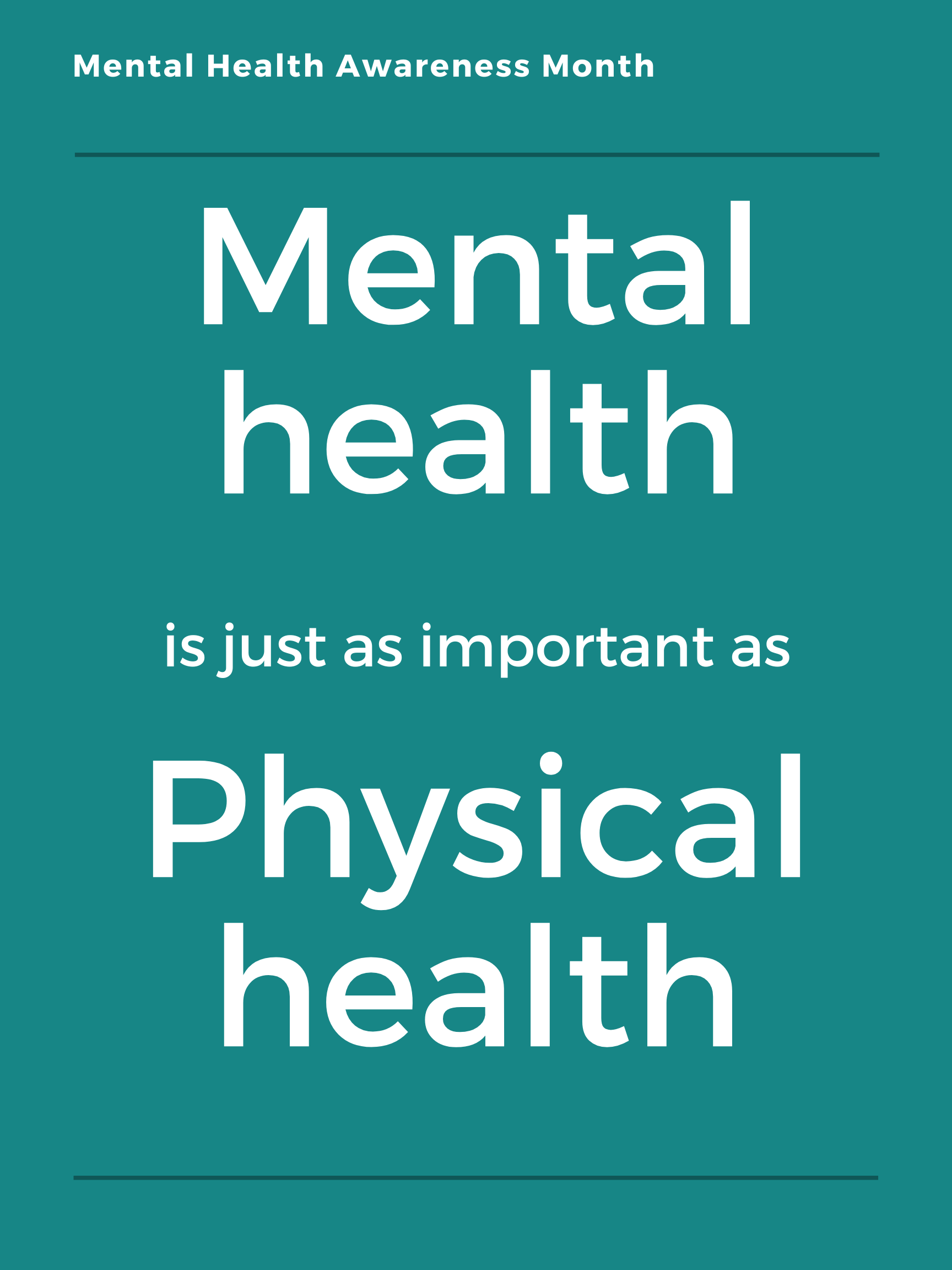 teal background with white lettering Mental Health Awareness Month. Mental health is just as important as physical health