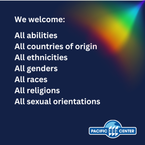 Navy blue background with a rainbow with words: we welcome all races, all religions, all countries of origin, all sexual orientations, all genders, all ethnicities, all abilities. We stand with you. With Pacific ADA Center logo.
