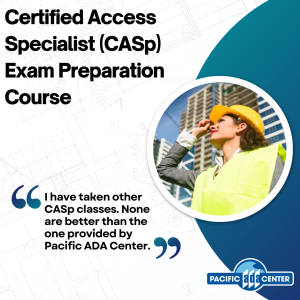 A woman in a neon vest and yellow hardhat looks up at a project. The words "Certified Access Specialist (CASp) Exam Preparation Course. The quote: I have taken other CASp classes. None are better than the one provided by Pacific ADA Center."