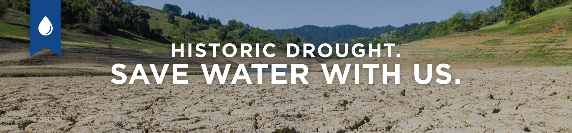 Drought COP Banner D2 Historic Drought. Save Water With Us.
