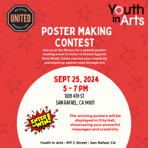 Poster Making Contest in Honor of United Against Hate Week Date: September 25, 2024 Time: 5:00 PM – 7:00 PM Location: 1009 4th St, San Rafael, CA 94901