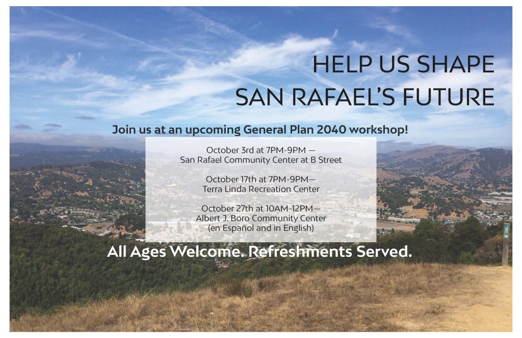 Image depicts a sunny view of the Marin Civic Center from the top of a hill in North San Rafael. Text reads: Join us at an upcoming General Plan 2040 Meeting. All ages welcome. Refreshments served. Community workshops are at the following times and locations: October 3rd (Wednesday) at 7PM-9PM — San Rafael Community Center at B Street October 17th (Wednesday) at 7PM-9PM— Terra Linda Recreation Center October 27th (Saturday) at 10AM-12PM— Albert J. Boro Community Center (en Español and in English)