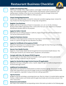 City of Santa Ana ‘Restaurant Business Checklist’ infographic. A list of steps with checkboxes includes: (1) Create Your Business Plan – define concept, menu, budget, and schedule a free consultation with the Orange County Small Business Development Center. (2) Check Zoning Requirements – confirm location is zoned for restaurant use with the City Planning Division. (3) Register Your Business – register with the California Secretary of State, file a DBA if needed, and apply for an EIN. (4) Apply for Seller’s Permit – required if selling products in California, through the CA Department of Tax and Fee Administration. (5) Apply for Business License – all businesses in Santa Ana must have an active license through the City’s Business Tax Office. (6) Apply for Certificate of Occupancy (COO) – through the City’s Planning and Building Agency with inspection. (7) Secure Your Health Permits – Food Facility Health Permit through OC Environmental Health Division. (8) Comply with Fats, Oil, Grease (FOG) Program – enroll with the City’s Water Resources Division. (9) Apply for Alcohol Beverage Control License (if applicable) – through the CA Department of Alcoholic Beverage Control. (10) Additional Considerations – sign permits, ADA compliance, fire regulations. (11) Tips for Success – budget time for permits, allow 2–3 months before opening, market through social media and community outreach. (12) Resources and Contacts – checklist links to contact info on following page.