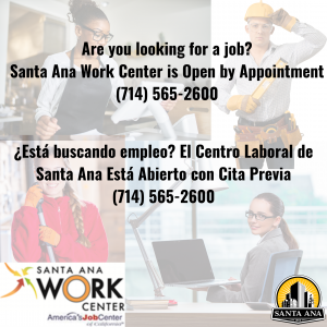 Santa Ana Work Center Appointments, reads, "Are you looking for a job? Santa Ana Work Center is open by appointment. 714-565-2600"