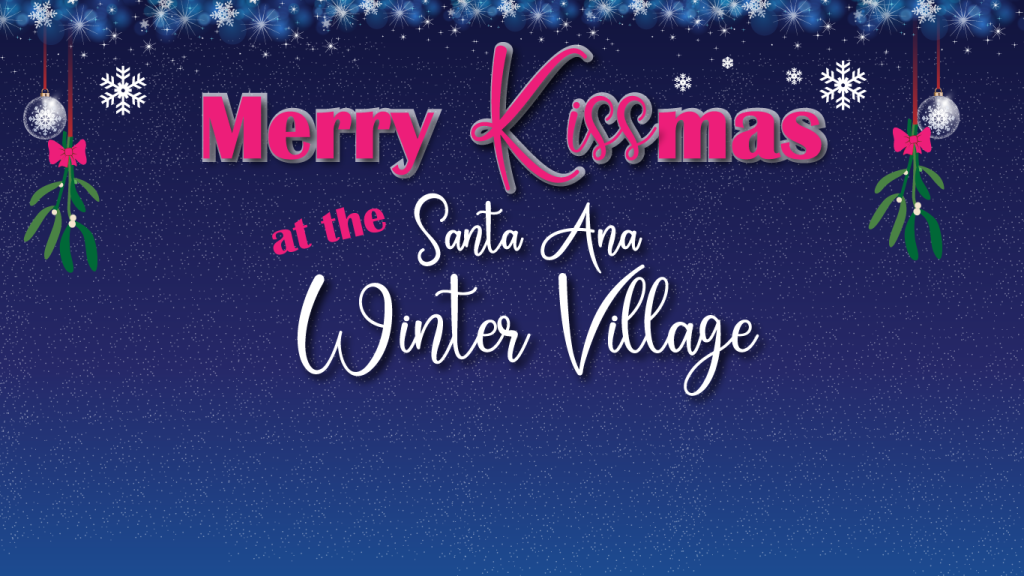 decorative title image for "Merry KISSmas at theSanta Ana Winter Village"