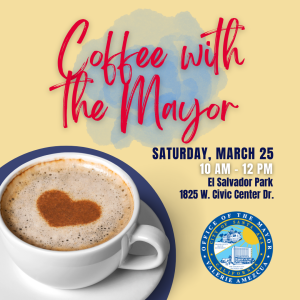 Coffee With The Mayor Graphic for March 25, 2023, 10 a.m. to 12 p.m. at El Salvador Park, 1825 W. Civic Center Drive.