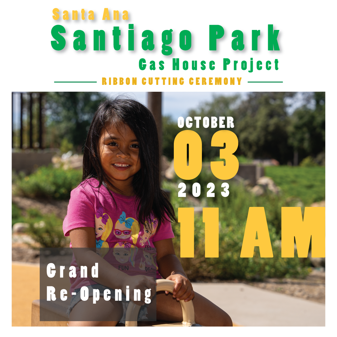 Santa Ana Santiago Park Gas House Project - ribbon cutting ceremony- October 03, 2023 at 11am- Grand Re-Opening