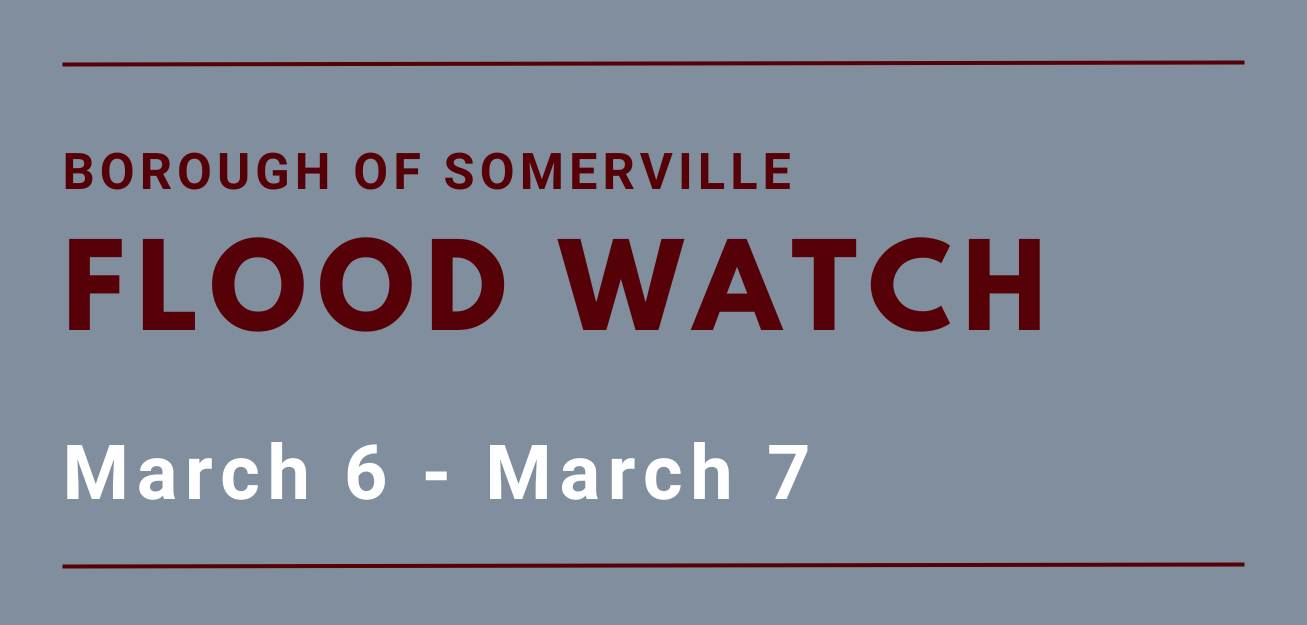 Borough of Somerville Flood Watch. March 6 to March 7.